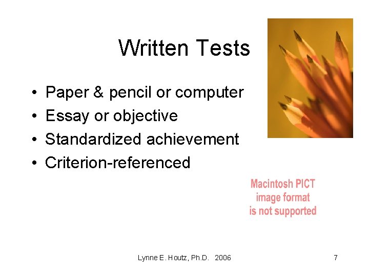 Written Tests • • Paper & pencil or computer Essay or objective Standardized achievement