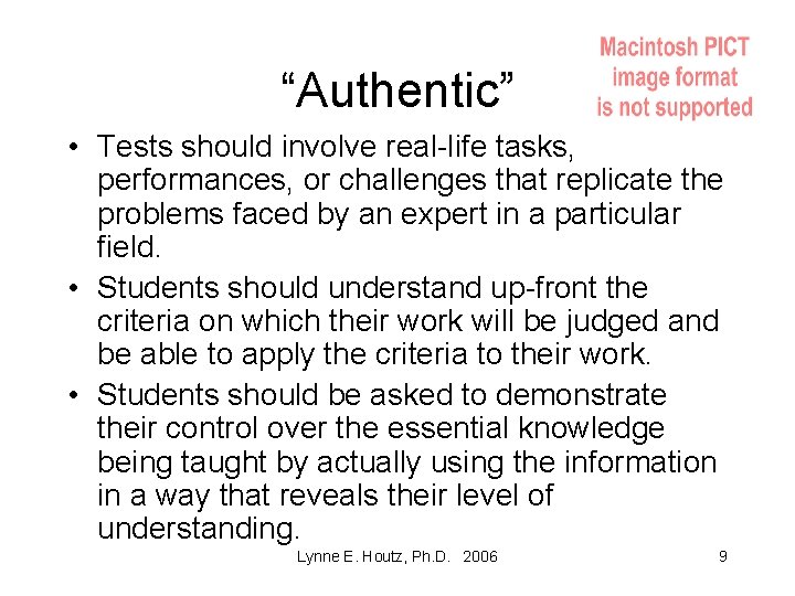 “Authentic” • Tests should involve real-life tasks, performances, or challenges that replicate the problems