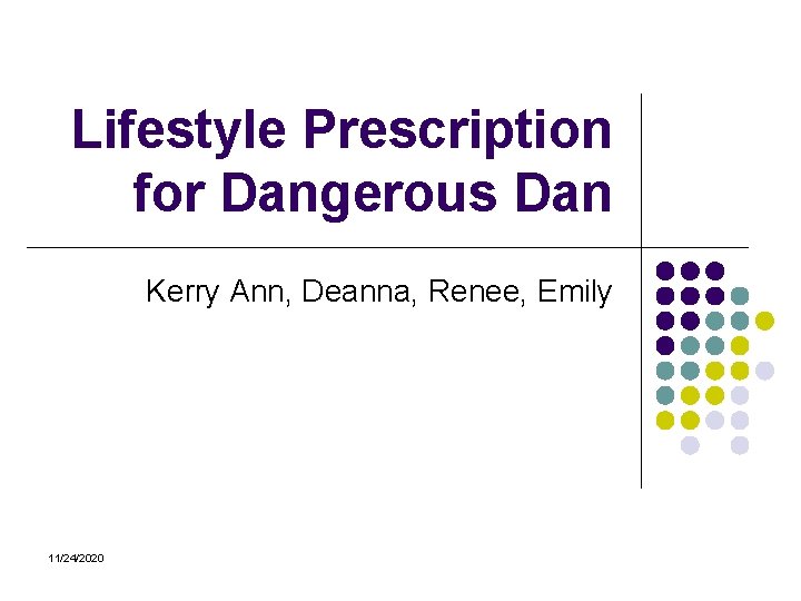 Lifestyle Prescription for Dangerous Dan Kerry Ann, Deanna, Renee, Emily 11/24/2020 