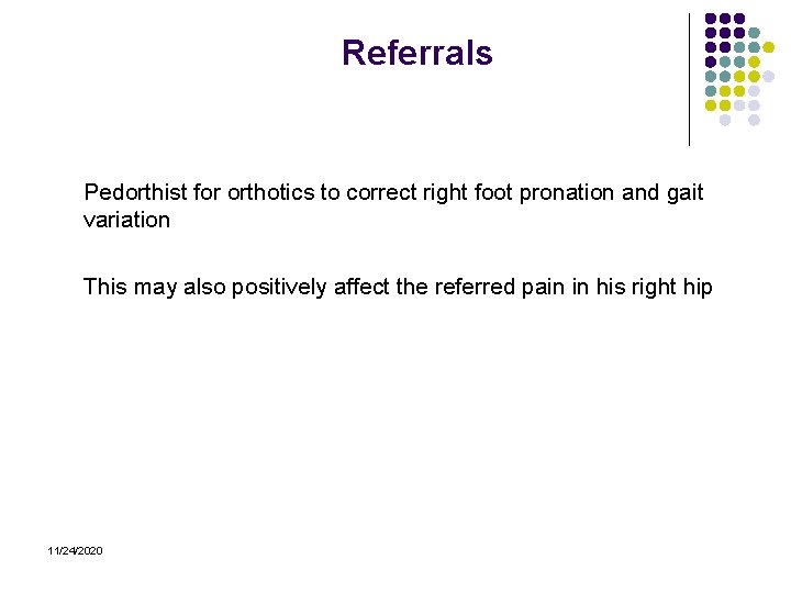 Referrals Pedorthist for orthotics to correct right foot pronation and gait variation This may