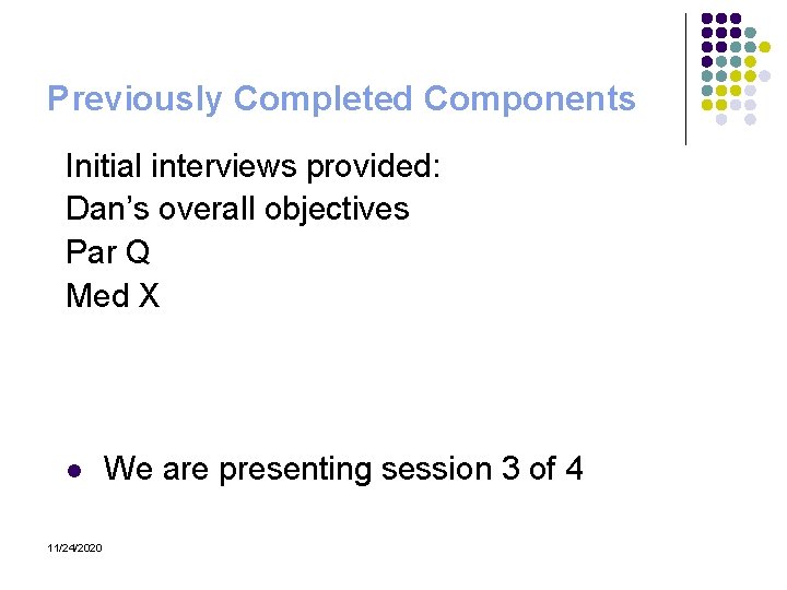 Previously Completed Components Initial interviews provided: Dan’s overall objectives Par Q Med X l