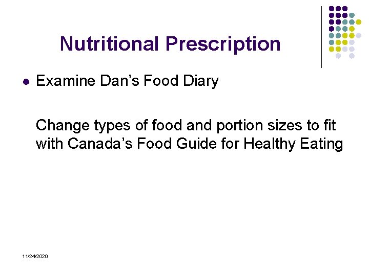 Nutritional Prescription l Examine Dan’s Food Diary Change types of food and portion sizes