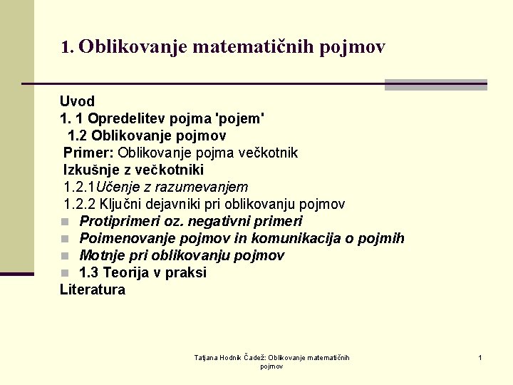 1. Oblikovanje matematičnih pojmov Uvod 1. 1 Opredelitev pojma 'pojem' 1. 2 Oblikovanje pojmov