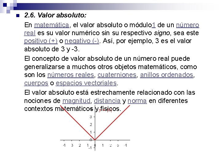 n 2. 6. Valor absoluto: En matemática, el valor absoluto o módulo 1 de