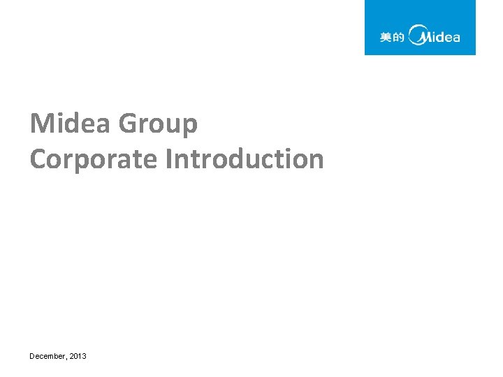 Midea Group Corporate Introduction December, 2013 
