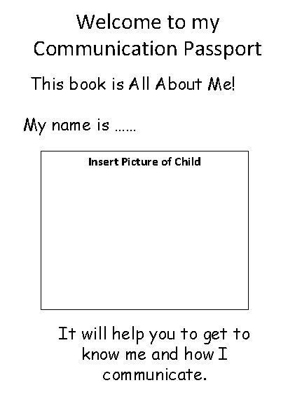 Welcome to my Communication Passport This book is All About Me! My name is