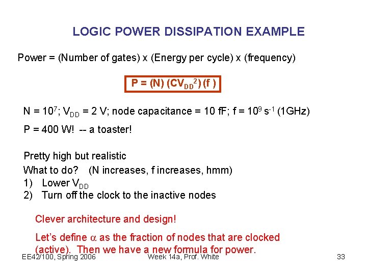 LOGIC POWER DISSIPATION EXAMPLE Power = (Number of gates) x (Energy per cycle) x