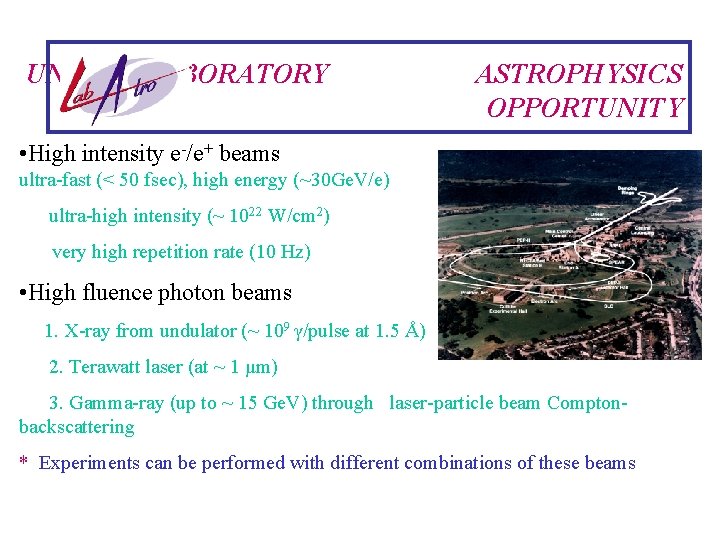 UNIQUE LABORATORY ASTROPHYSICS OPPORTUNITY • High intensity e-/e+ beams ultra-fast (< 50 fsec), high