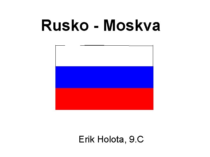 Rusko - Moskva Erik Holota, 9. C 