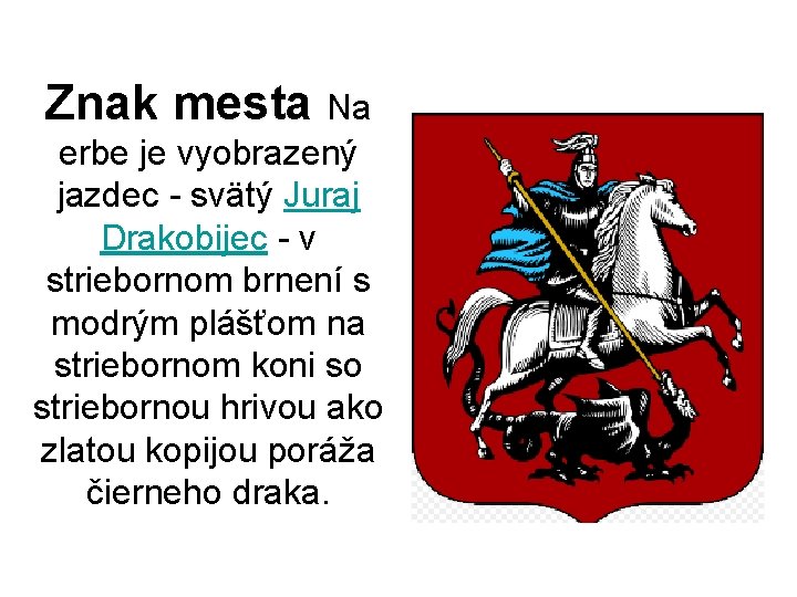 Znak mesta Na erbe je vyobrazený jazdec - svätý Juraj Drakobijec - v striebornom