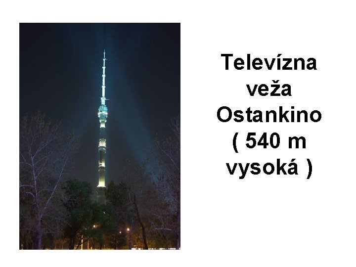 Televízna veža Ostankino ( 540 m vysoká ) 