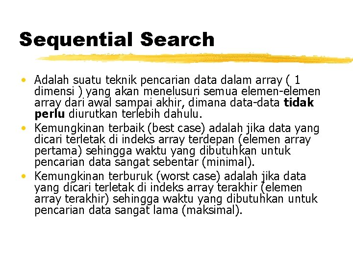 Sequential Search • Adalah suatu teknik pencarian data dalam array ( 1 dimensi )