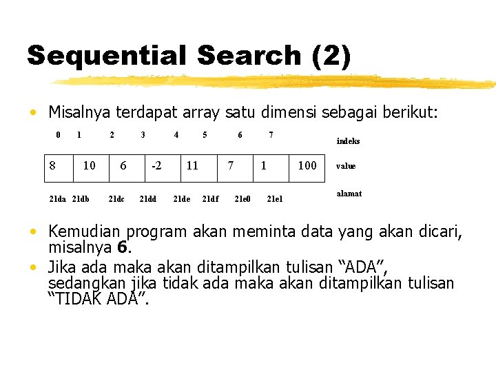 Sequential Search (2) • Misalnya terdapat array satu dimensi sebagai berikut: 0 8 1