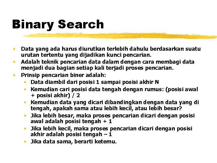 Binary Search • • • Data yang ada harus diurutkan terlebih dahulu berdasarkan suatu