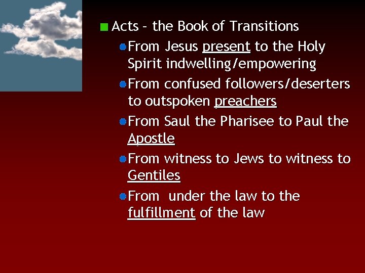 Acts – the Book of Transitions From Jesus present to the Holy Spirit indwelling/empowering