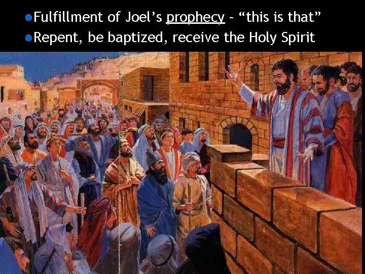 Fulfillment of Joel’s prophecy – “this is that” Repent, be baptized, receive the Holy