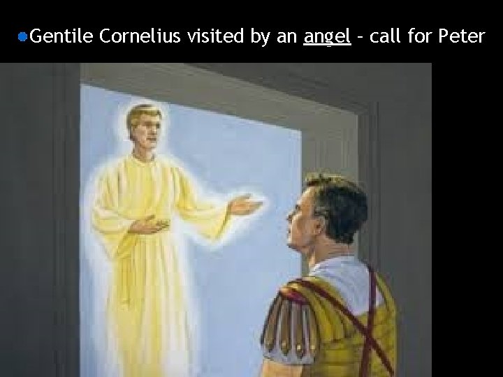 Gentile Cornelius visited by an angel – call for Peter 