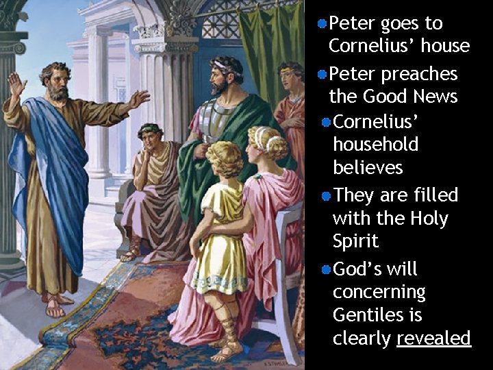 Peter goes to Cornelius’ house Peter preaches the Good News Cornelius’ household believes They