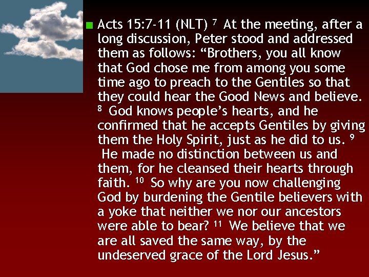 Acts 15: 7 -11 (NLT) 7 At the meeting, after a long discussion, Peter