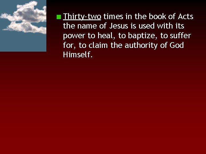 Thirty-two times in the book of Acts the name of Jesus is used with