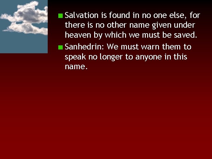 Salvation is found in no one else, for there is no other name given