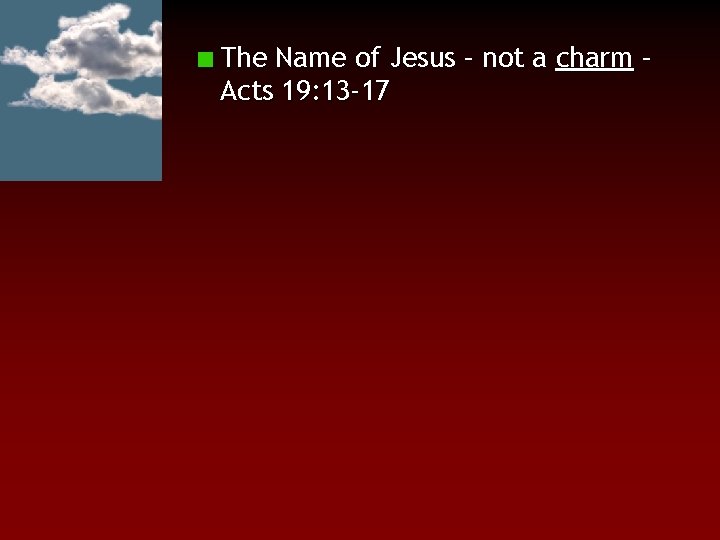 The Name of Jesus – not a charm – Acts 19: 13 -17 