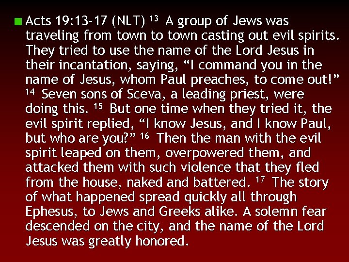 Acts 19: 13 -17 (NLT) 13 A group of Jews was traveling from town Acts 19: 13 -17 (NLT) 13 A group of Jews was traveling from town