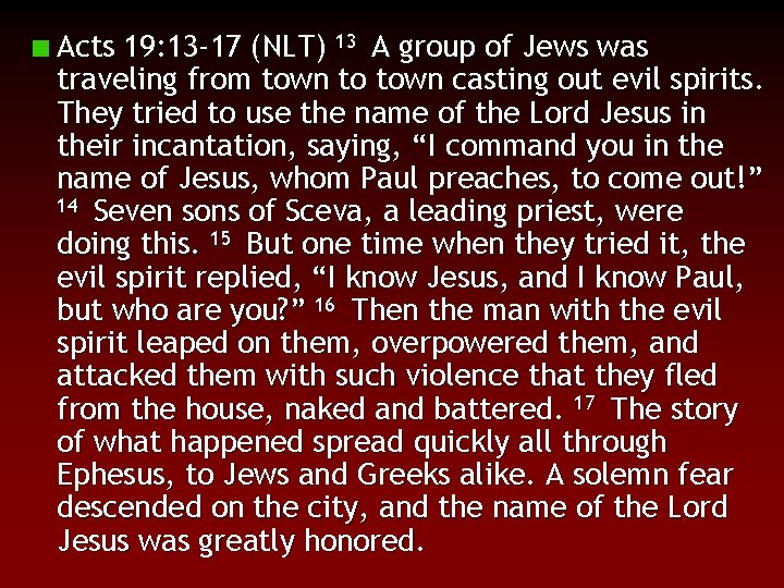 Acts 19: 13 -17 (NLT) 13 A group of Jews was traveling from town