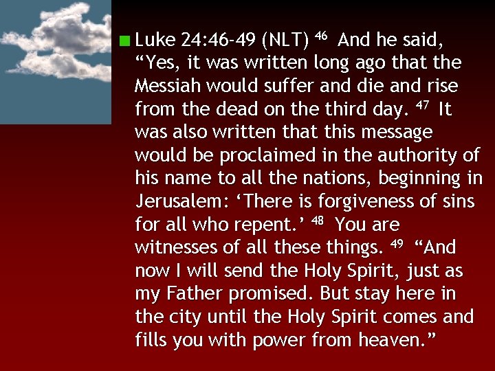 Luke 24: 46 -49 (NLT) 46 And he said, “Yes, it was written long