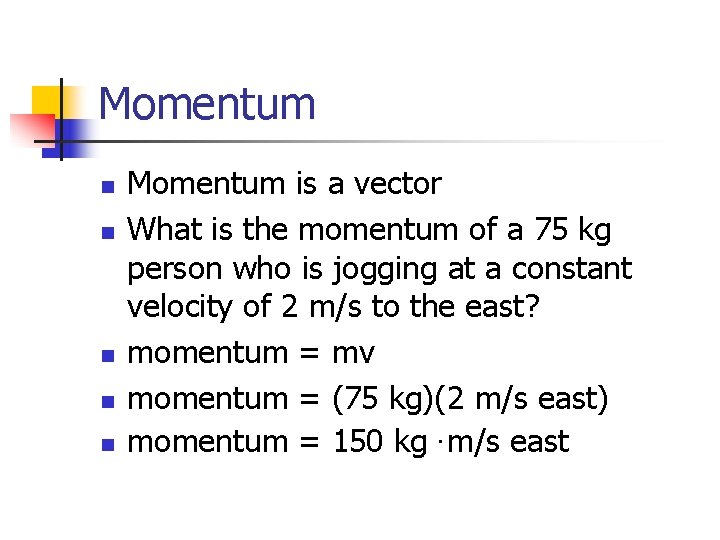 Momentum n n n Momentum is a vector What is the momentum of a