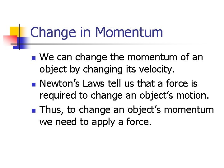 Change in Momentum n n n We can change the momentum of an object