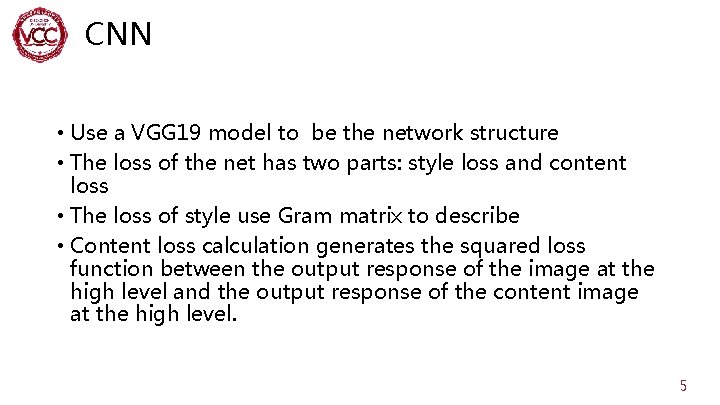 CNN • Use a VGG 19 model to be the network structure • The