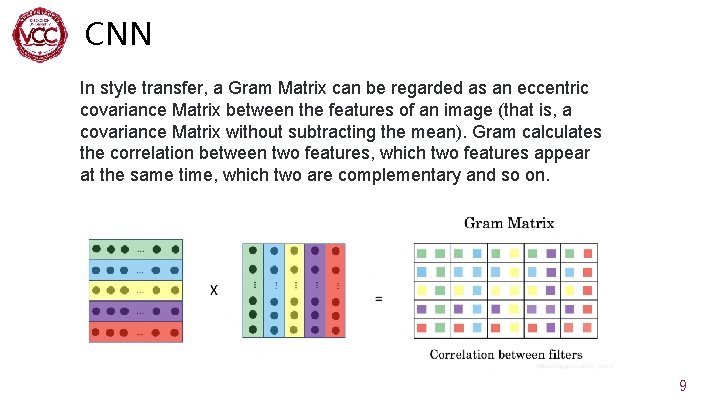 CNN In style transfer, a Gram Matrix can be regarded as an eccentric covariance