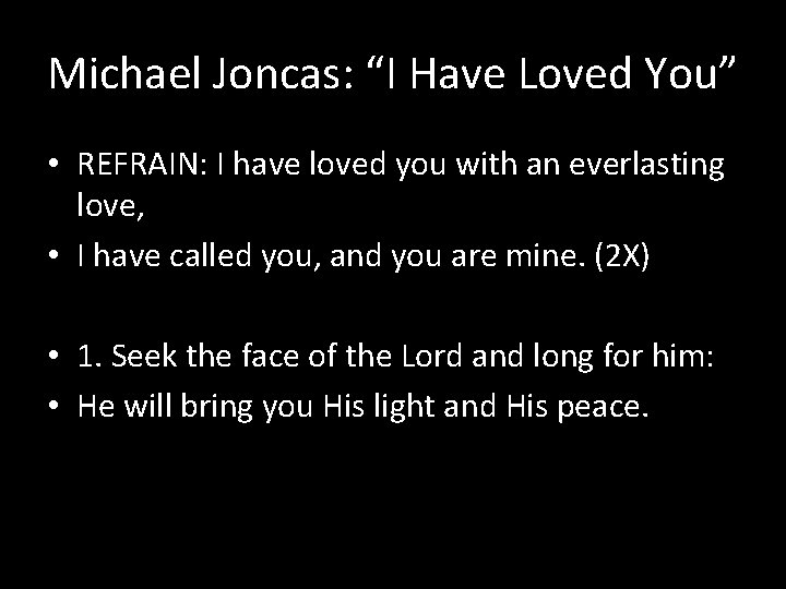 Michael Joncas: “I Have Loved You” • REFRAIN: I have loved you with an