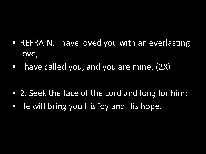  • REFRAIN: I have loved you with an everlasting love, • I have