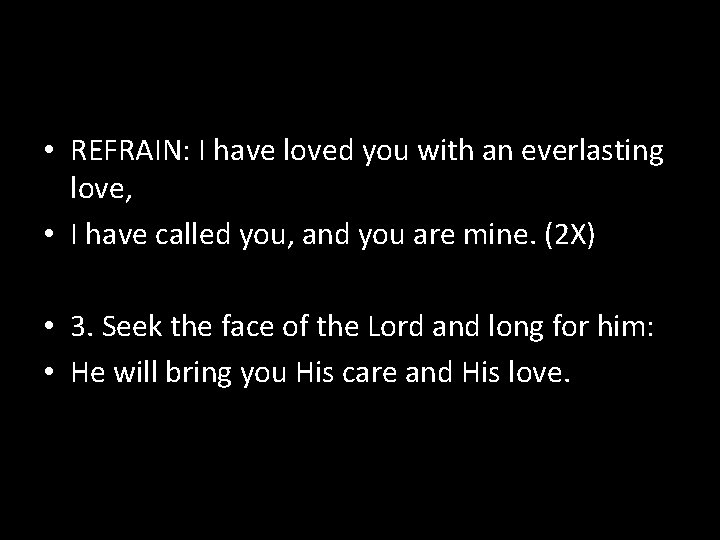  • REFRAIN: I have loved you with an everlasting love, • I have