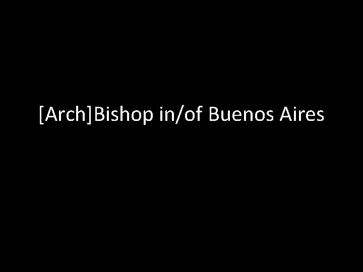 [Arch]Bishop in/of Buenos Aires 