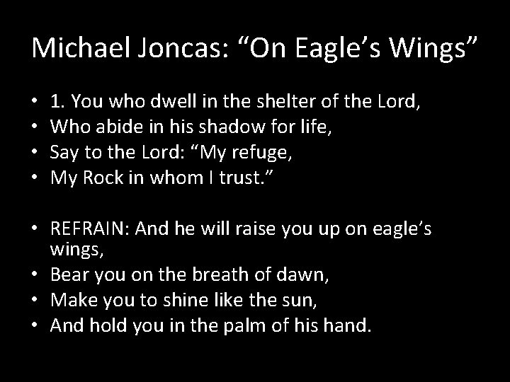 Michael Joncas: “On Eagle’s Wings” • • 1. You who dwell in the shelter