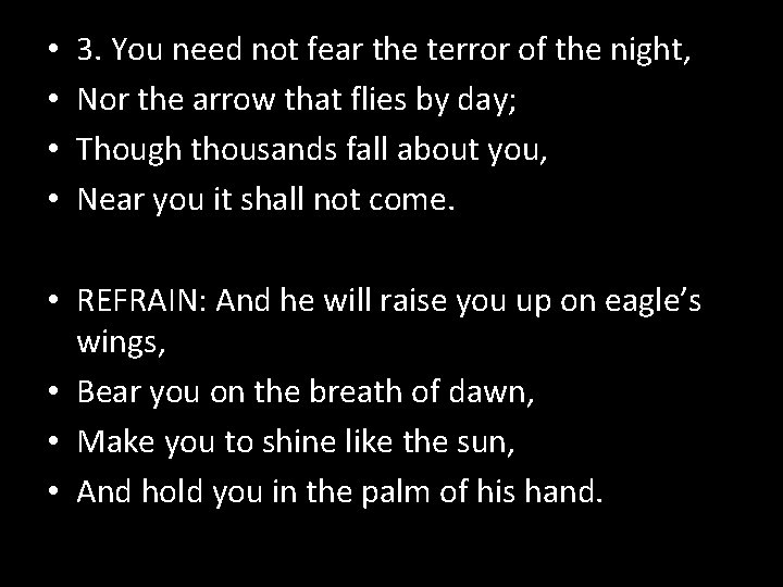  • • 3. You need not fear the terror of the night, Nor