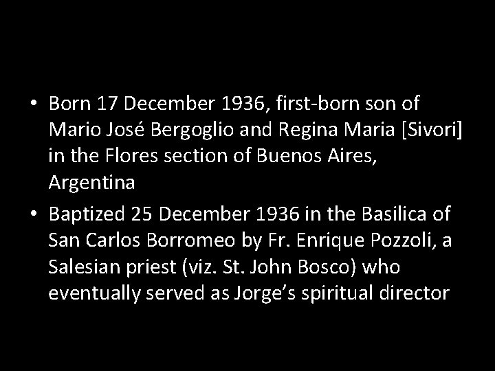  • Born 17 December 1936, first-born son of Mario José Bergoglio and Regina