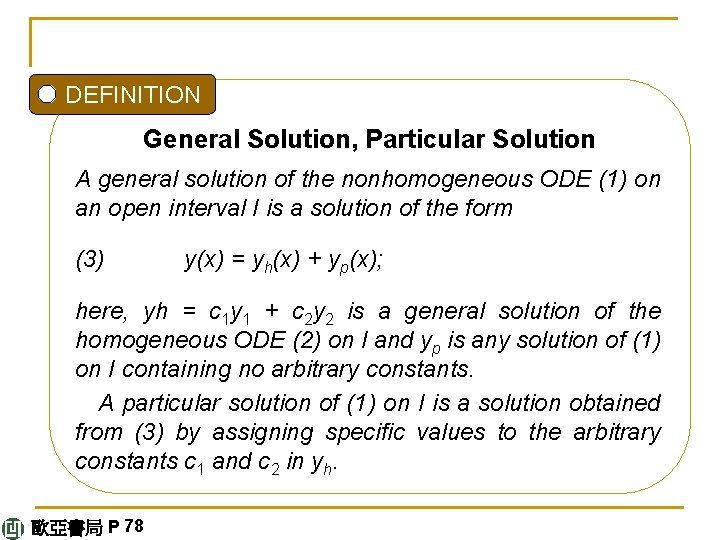 DEFINITION General Solution, Particular Solution A general solution of the nonhomogeneous ODE (1) on