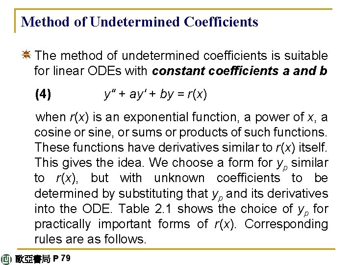 Method of Undetermined Coefficients The method of undetermined coefficients is suitable for linear ODEs