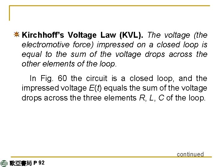 Kirchhoff’s Voltage Law (KVL). The voltage (the electromotive force) impressed on a closed loop