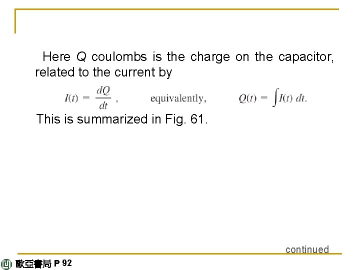 Here Q coulombs is the charge on the capacitor, related to the current by
