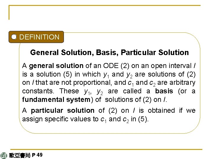 DEFINITION General Solution, Basis, Particular Solution A general solution of an ODE (2) on