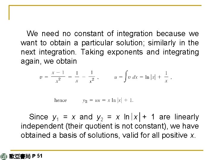 We need no constant of integration because we want to obtain a particular solution;