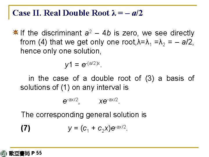Case II. Real Double Root λ = – a/2 If the discriminant a 2