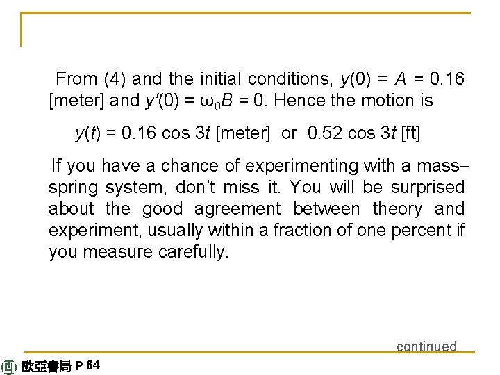 From (4) and the initial conditions, y(0) = A = 0. 16 [meter] and