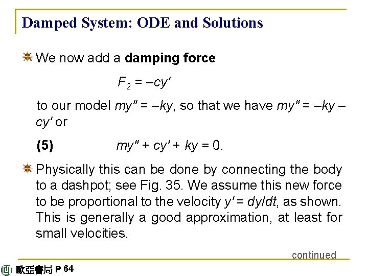 Damped System: ODE and Solutions We now add a damping force F 2 =