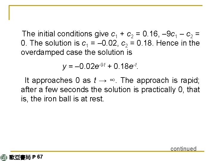 The initial conditions give c 1 + c 2 = 0. 16, – 9